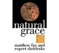 Natural Grace Matthew Fox, Rupert Sheldrake (Auteur)