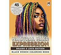 Natural Hair Expression | Braids & Locs Edition: A Black Women Coloring Book Celebrating their Beauty, Grace, and Timeless Elegance of Braids and Locs