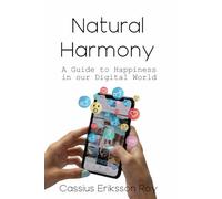 Natural Harmony: A Guide to Happiness in our Digital World