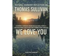 Natural Harmony Reflection on Thomas Sullivan: Learning harmony from the natural world-rediscovering gratitude and connection through WE LOVE YOU