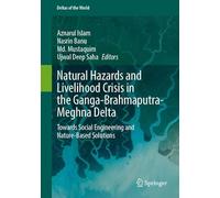Natural Hazards and Livelihood Crisis in the Ganga-Brahmaputra-Meghna Delta: Towards Social Engineering and Nature-Based Solutions