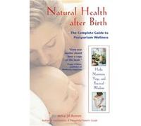 Natural Health after Birth: The Complete Guide to Postpartum Wellness