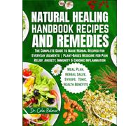 Natural Healing Handbook Recipes & Remedies: The Complete Guide to Make Herbal Teas, Salves, Tinctures | Plant-Based Medicine for Pain Relief, Anxiety, Immunity & Chronic Inflammation