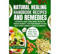 Natural Healing Handbook Recipes & Remedies: The Complete Guide to Make Herbal Teas, Salves, Tinctures | Plant-Based Medicine for Pain Relief, Anxiety, Immunity & Chronic Inflammation