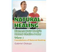 Natural Healing: Harness Your Body’s Natural Curative Power: Foundations of Natural Healing