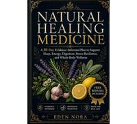 Natural Healing Medicine: A 30-Day Evidence-Informed Plan to Support Sleep, Energy, Digestion, Stress Resilience, and Whole-Body Wellness