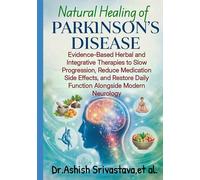 Natural Healing of Parkinson’s Disease: Evidence-Based Herbal and Integrative Therapies to Slow Progression, Reduce Medication Side Effects, and Restore Daily Function Alongside Modern Neurology