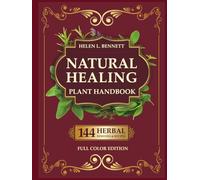 Natural Healing Plant Handbook: Practical Herbal Remedies and Medicinal Plants for Everyday Health and Holistic Living. Fascinating Facts for Each Plant