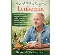 Natural Healing Support for Leukemia: An Evidence-Based Integrative Guide to Herbal Medicine, Immune Support, and Side-Effect Management Alongside Conventional Treatment