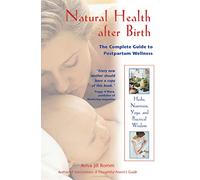 Natural Health after Birth: The Complete Guide to Postpartum Wellness
