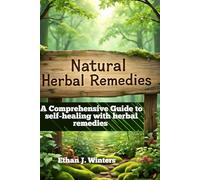 Natural Herbal Remedies: A Comprehensive Guide to self-healing with herbal remedies: All You Need to Know to Sustain Your Optimal Health & Wellbeing