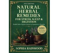 Natural Herbal Remedies for Stress, Sleep & Digestion: Over 600 Natural Solutions Inspired by Herbal Traditions from Around the World to Achieve Mental Balance and Holistic Well-Being