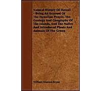 Natural History Of Hawaii - Being An Account Of The Hawaiian People, The Geology And Geography Of The Islands, And The Native And Introduced Plants An