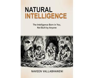 NATURAL INTELLIGENCE: The Intelligence Born in You, Not Built by Anyone
