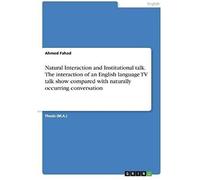 Natural Interaction And Institutional Talk. The Interaction Of An English Language Tv Talk Show Compared With Naturally Occurring Conversation