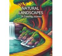 Natural Landscapes - A Journey Through Earth’s Most Remarkable Places: A Coloring Journey