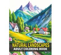 Natural Landscapes Adult Coloring Book: 45+ Beautiful, Stress-Relieving Designs Featuring Peaceful Forests, Majestic Mountains, and Serene Beach Scenery