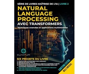 Natural Language Processing avec Transformers: Techniques avancées et applications multimodales: Maîtriser le traitement du langage naturel avec les transformeurs et Python. Texte, images et vidéo.