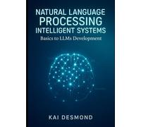 Natural Language Processing Intelligent Systems: Basics to LLMs Development