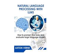 NATURAL LANGUAGE PROCESSING WITH LLMS: How to prompt, fine-tune, and evaluate large language models