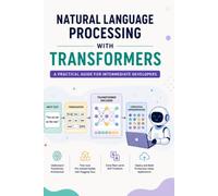 Natural Language Processing with Transformers: A Practical Guide for Intermediate Developers