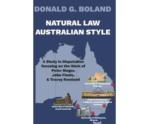 Natural Law - Australian Style: A Study in Disputation focusing on the Work of Peter Singer, John Finnis and Tracey Rowland