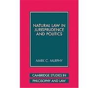 Natural Law in Jurisprudence and Politics, Cambridge Studies in Philosophy and Law Mark C. Murphy (Auteur)