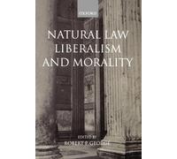 Natural Law, Liberalism, and Morality: Contemporary Essays by Robert P. George