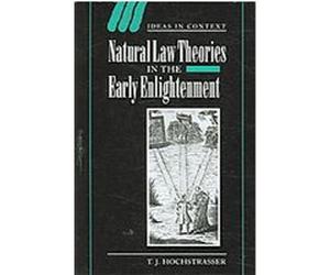 Natural Law Theories in the Early Enlightenment, Ideas in Context T. J. Hochstrasser (Auteur)