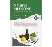 Natural Medicine: The Disease-Healing Secrets In Nature. Volume I