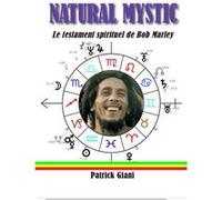 NATURAL MYSTIC Le testament spirituel de Bob Marley