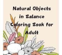 Natural Objects in Balance Coloring Book for Adults: Bold & Easy Stones, Shells, Leaves, and Calm Nature Scenes