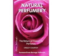 NATURAL PERFUMERY: The Return of Flowers in Perfumes