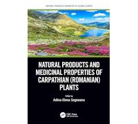Natural Products and Medicinal Properties of Carpathian Romanian Plants