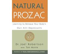 Natural Prozac: Learning to Release Your Body's Own Anti-Depressants - A Drug-Free Expert's Program for Restoring Brain Chemistry and Emotional Health