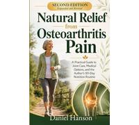 Natural Relief from Osteoarthritis Pain: A Practical Guide to Joint Care, Medical Options, and the Author’s 90-Day Nutrition Routine