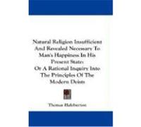 Natural Religion Insufficient and Revealed Necessary to Man's Happiness in His Present State Thomas Halyburton (Auteur)