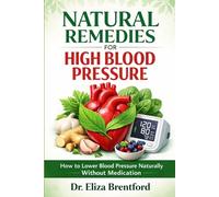 NATURAL REMEDIES FOR HIGH BLOOD PRESSURE: How to Lower Blood Pressure Naturally Without Medication