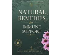 Natural Remedies for Immune Support: The Natural Healing Handbook with Herbal Medicine Recipes, Home Herbal Apothecary, and Seasonal Cold & Flu Support