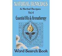 Natural Remedies & Herbal Recipes Word Search Book, Vol. 4: Essential Oils & Aromatherapy: 50 Relaxing Puzzles · 600 Botanical Words · Explore the Fragrance, Calm, and Energy of Nature’s Pure Essences