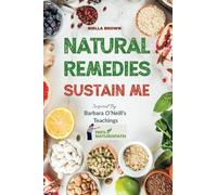 Natural Remedies Sustain Me: Over 100 Herbal Remedies for all Kinds of Ailments- What the Big Pharma Doesn't Want You To Know Inspired By Barbara O'Neill's Teachings