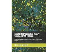 Natural Representation Theory - Volume 1 {Fifth Edition}: Original Research Work Of Mr. Ramesh Chandra Bagadi (Wisconsin Technology Series)