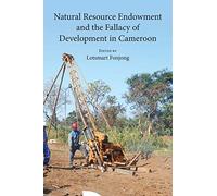 Natural Resource Endowment And The Fallacy Of Development In Cameroon