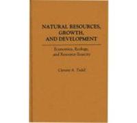 Natural Resources, Growth, and Development: Economics, Ecology and Resource-Scarcity Tisdell, C. A., Tisdell, Clement A. (Auteur)