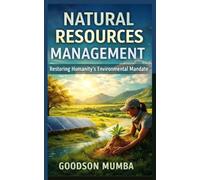 NATURAL RESOURCES MANAGEMENT: RESTORING HUMANITY'S ENVIRONMENTAL MANDATE