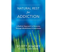 Natural Rest for Addiction: A Radical Approach to Recovery Through Mindfulness and Awareness