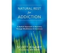 Natural Rest for Addiction: A Radical Approach to Recovery Through Mindfulness and Awareness