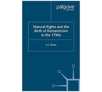 Natural Rights And The Birth Of Romanticism In The 1790s