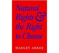 Natural Rights And The Right To Choose Hadley Arkes (Auteur)