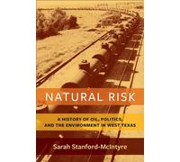 Natural Risk A History of Oil, Politics, and the Environment in West Texas - Sarah Stanford-McIntyre - Columbia University Press - ebook (ePub) - Livre